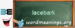 WordMeaning blackboard for lacebark